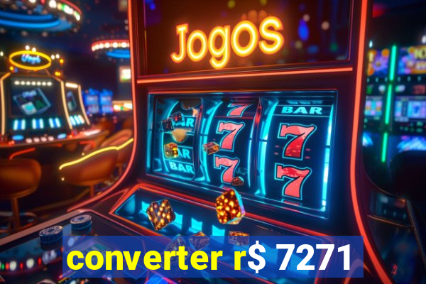 converter r$ 7271